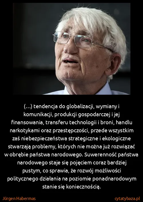 Jürgen Habermas: (…) tendencja do globalizacji, wymiany i komunikacji,...