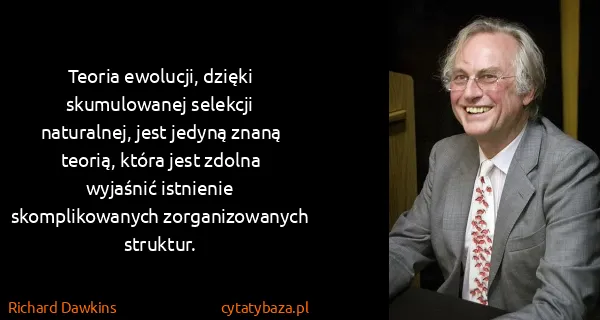 Richard Dawkins: Teoria ewolucji, dzięki skumulowanej selekcji...