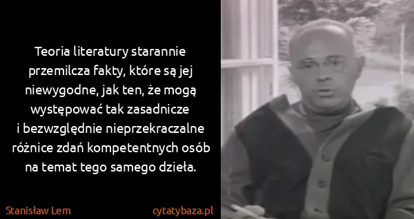 Stanisław Lem: Teoria literatury starannie przemilcza fakty, które są...