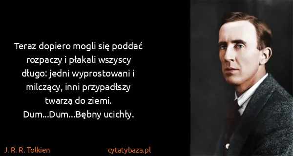J. R. R. Tolkien: Teraz dopiero mogli się poddać rozpaczy i płakali...