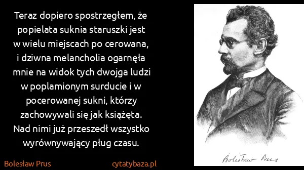 Bolesław Prus: Teraz dopiero spostrzegłem, że popielata suknia...