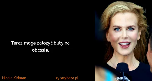 Nicole Kidman: Teraz mogę założyć buty na obcasie.