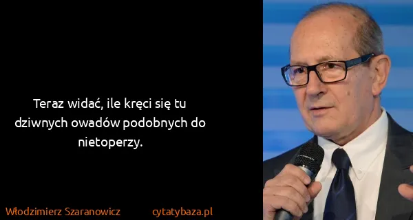 Włodzimierz Szaranowicz: Teraz widać, ile kręci się tu dziwnych owadów podobnych...