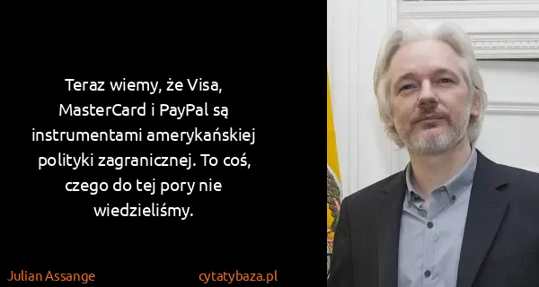 Julian Assange: Teraz wiemy, że Visa, MasterCard i PayPal są...