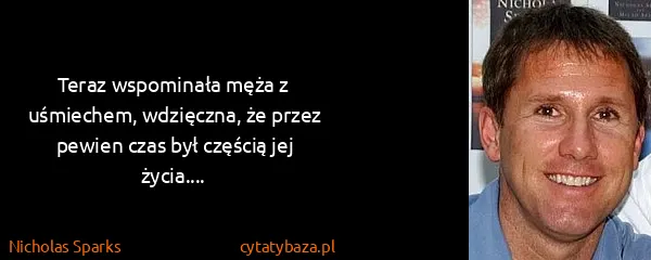 Nicholas Sparks: Teraz wspominała męża z uśmiechem, wdzięczna, że przez...