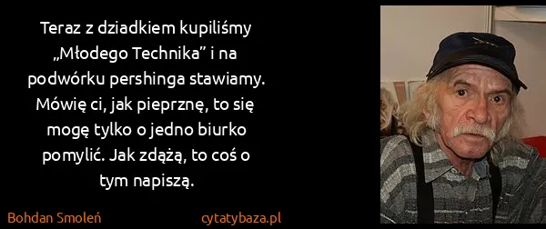 Bohdan Smoleń: Teraz z dziadkiem kupiliśmy „Młodego Technika” i na...