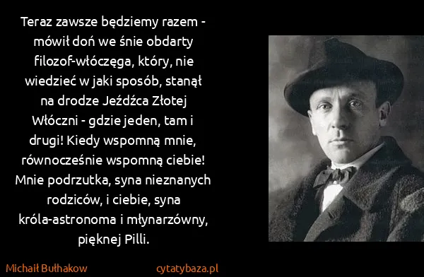 Michaił Bułhakow: Teraz zawsze będziemy razem - mówił doń we śnie obdarty...