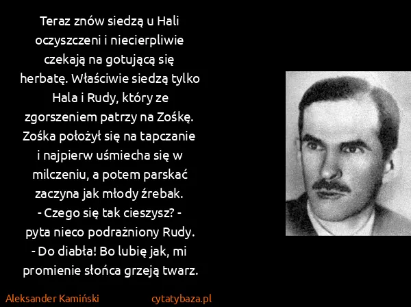 Aleksander Kamiński: Teraz znów siedzą u Hali oczyszczeni i niecierpliwie...