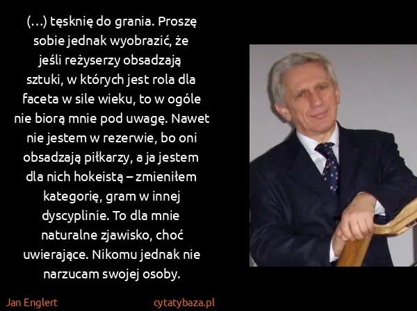 Jan Englert: (…) tęsknię do grania. Proszę sobie jednak wyobrazić, że...