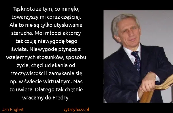 Jan Englert: Tęsknota za tym, co minęło, towarzyszy mi coraz...