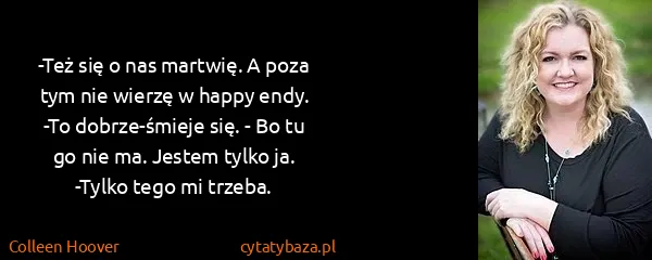 Colleen Hoover: -Też się o nas martwię. A poza tym nie wierzę w happy...
