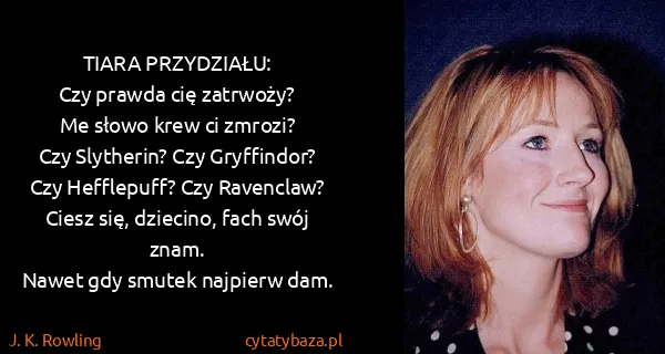 J. K. Rowling: TIARA PRZYDZIAŁU:
Czy prawda cię zatrwoży?
Me słowo krew...