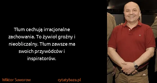 Wiktor Suworow: Tłum cechują irracjonalne zachowania. To żywioł groźny i...