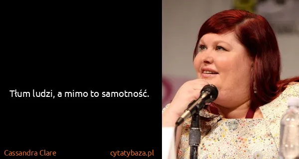Cassandra Clare: Tłum ludzi, a mimo to samotność.