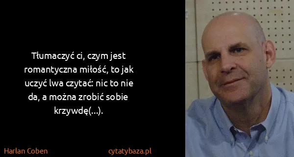 Harlan Coben: Tłumaczyć ci, czym jest romantyczna miłość, to jak uczyć...