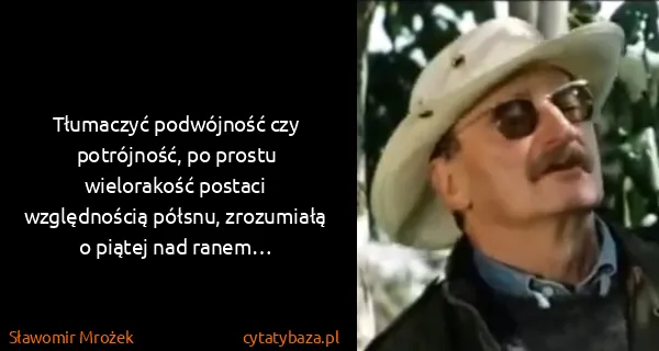 Sławomir Mrożek: Tłumaczyć podwójność czy potrójność, po prostu...