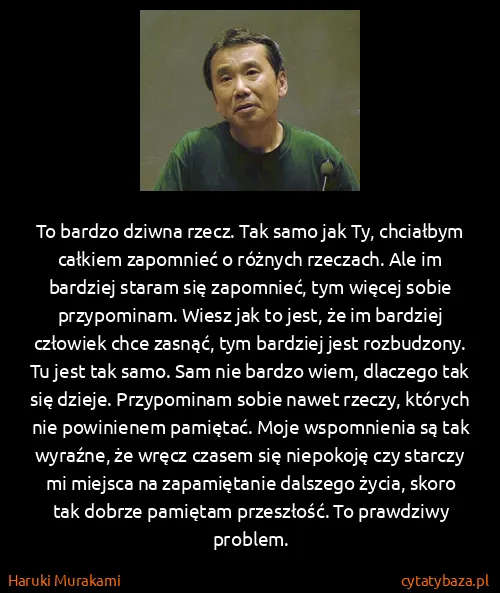 Haruki Murakami: To bardzo dziwna rzecz. Tak samo jak Ty, chciałbym...
