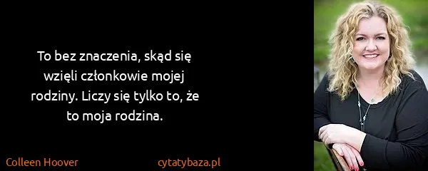 Colleen Hoover: To bez znaczenia, skąd się wzięli członkowie mojej...