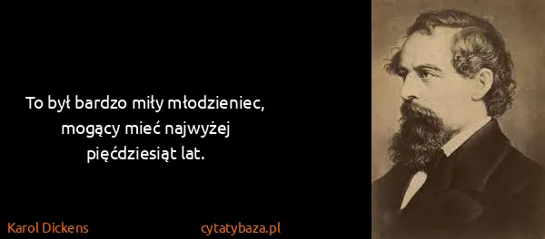 Karol Dickens: To był bardzo miły młodzieniec, mogący mieć najwyżej...