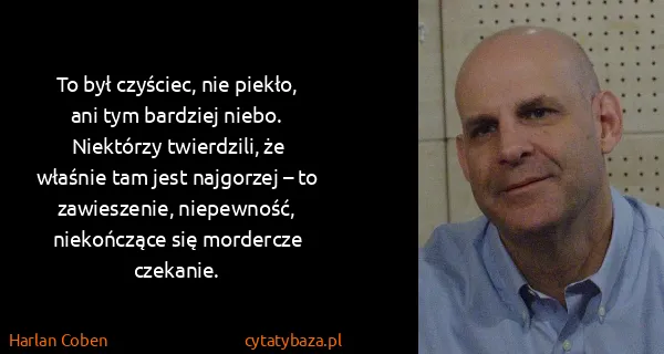 Harlan Coben: To był czyściec, nie piekło, ani tym bardziej niebo....