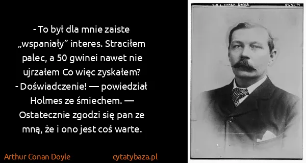 Arthur Conan Doyle: - To był dla mnie zaiste „wspaniały” interes. Straciłem...