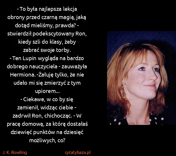 J. K. Rowling: - To była najlepsza lekcja obrony przed czarną magią,...