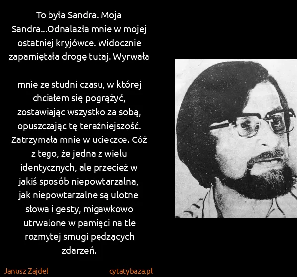Janusz Zajdel: To była Sandra. Moja Sandra...Odnalazła mnie w mojej...