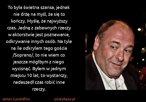 James Gandolfini: To była świetna szansa, jednak nie drżę na myśl, że się...