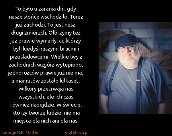 George R.R. Martin: To było u zarania dni, gdy nasze słońce wschodziło....