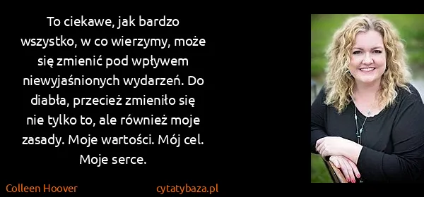 Colleen Hoover: To ciekawe, jak bardzo wszystko, w co wierzymy, może się...