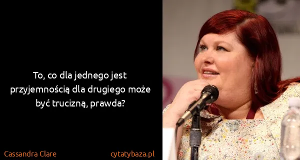 Cassandra Clare: To, co dla jednego jest przyjemnością dla drugiego może...