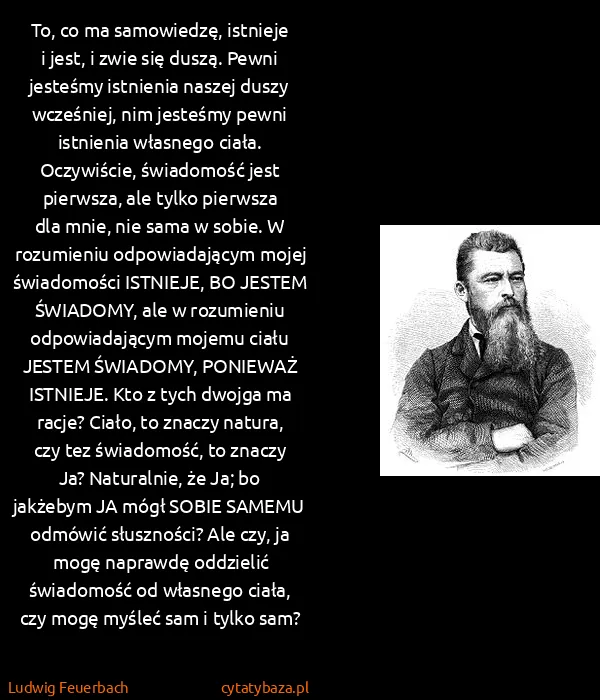 Ludwig Feuerbach: To, co ma samowiedzę, istnieje i jest, i zwie się duszą....