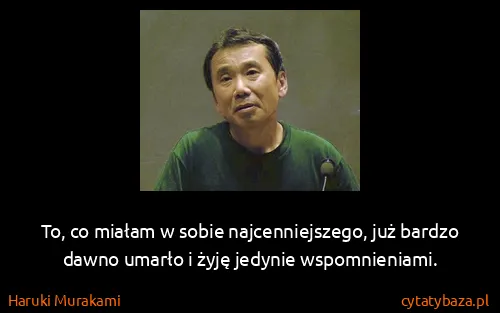 Haruki Murakami: To, co miałam w sobie najcenniejszego, już bardzo dawno...
