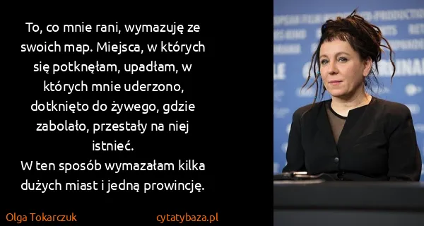 Olga Tokarczuk: To, co mnie rani, wymazuję ze swoich map. Miejsca, w...