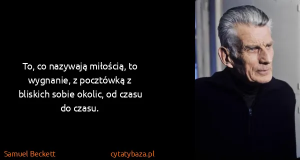 Samuel Beckett: To, co nazywają miłością, to wygnanie, z pocztówką z...