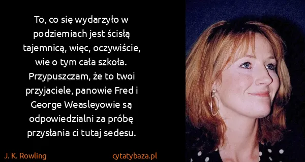 J. K. Rowling: To, co się wydarzyło w podziemiach jest ścisłą...