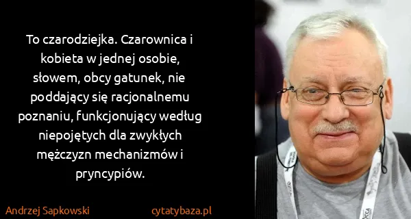 Andrzej Sapkowski: To czarodziejka. Czarownica i kobieta w jednej osobie,...