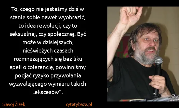 Slavoj Žižek: To, czego nie jesteśmy dziś w stanie sobie nawet...