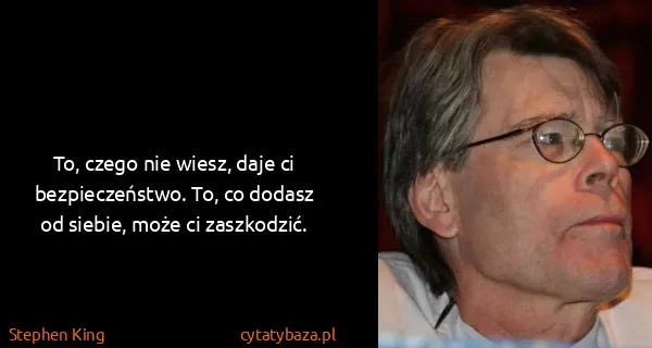Stephen King: To, czego nie wiesz, daje ci bezpieczeństwo. To, co...
