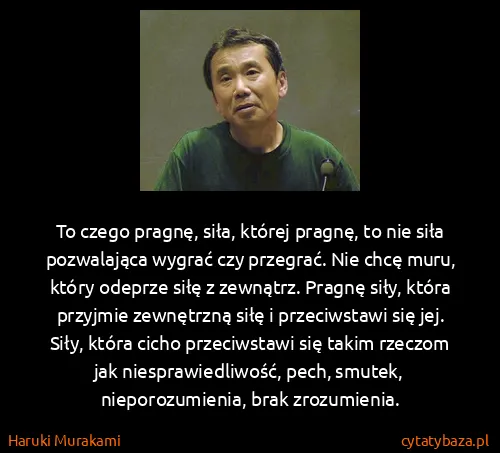 Haruki Murakami: To czego pragnę, siła, której pragnę, to nie siła...