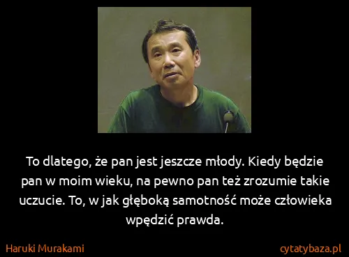 Haruki Murakami: To dlatego, że pan jest jeszcze młody. Kiedy będzie pan...