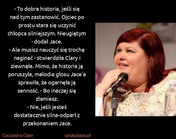 Cassandra Clare: - To dobra historia, jeśli się nad tym zastanowić.... Cassandra Clare: - To dobra historia, jeśli się nad tym zastanowić....