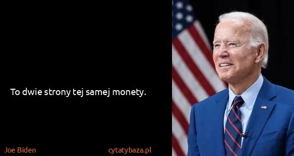 Joe Biden: To dwie strony tej samej monety.