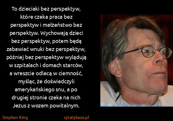 Stephen King: To dzieciaki bez perspektyw, które czeka praca bez...