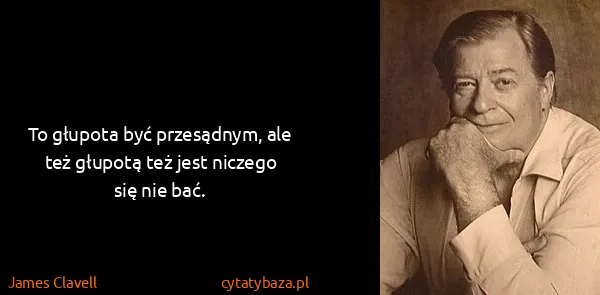James Clavell: To głupota być przesądnym, ale też głupotą też jest...