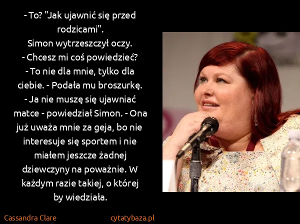 Cassandra Clare: - To? "Jak ujawnić się przed rodzicami".
Simon...