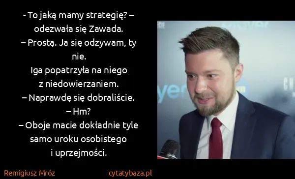 Remigiusz Mróz: - To jaką mamy strategię? – odezwała się...