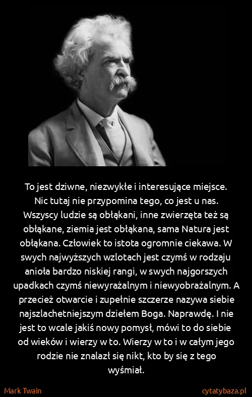 Mark Twain: To jest dziwne, niezwykłe i interesujące miejsce. Nic...