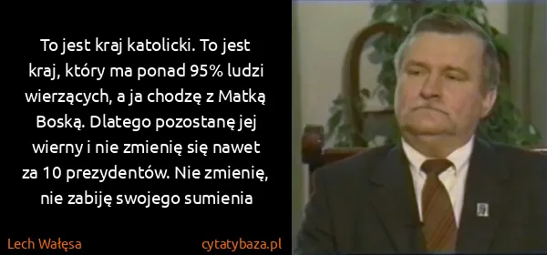 Lech Wałęsa: To jest kraj katolicki. To jest kraj, który ma ponad 95%...