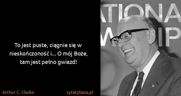 Arthur C. Clarke: To jest puste, ciągnie się w nieskończoność i... O mój...